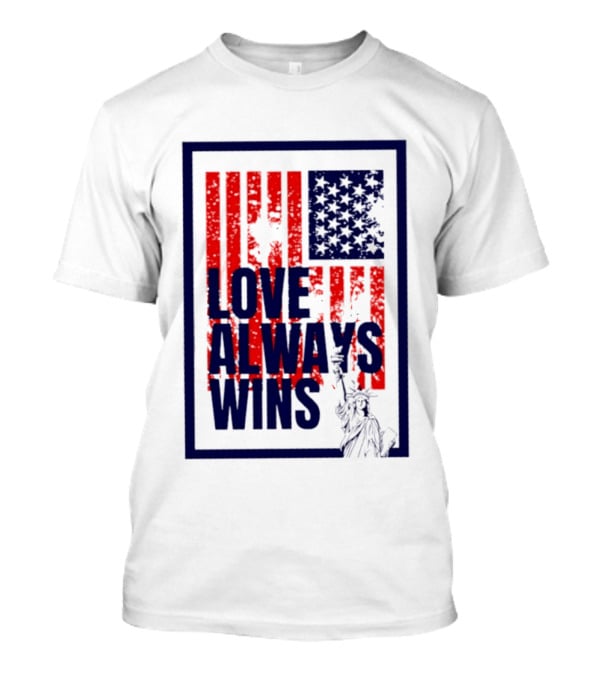 Love Always Wins American Flag Statue Of Liberty T-Shirt