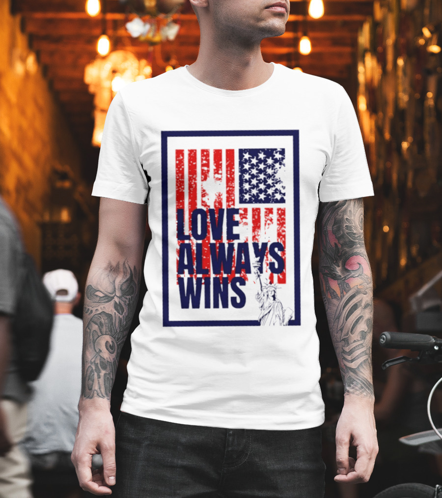 Love Always Wins American Flag Statue Of Liberty T-Shirt