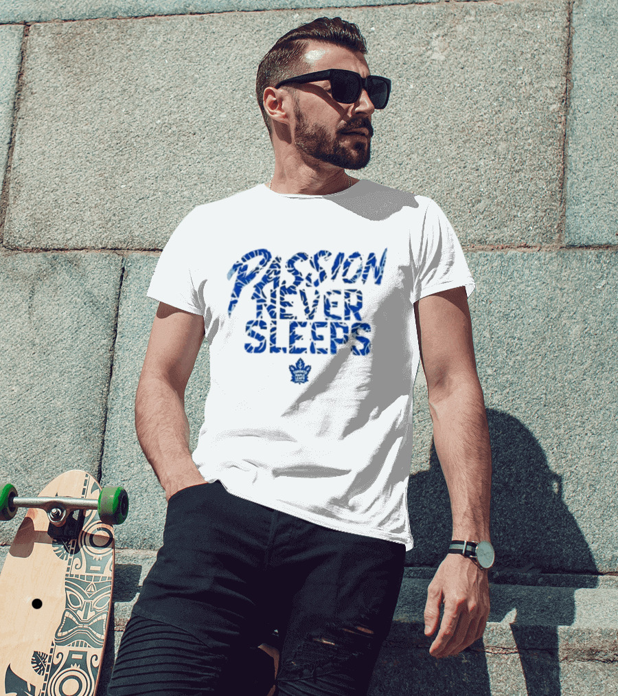 Passion Never Sleeps Toronto Maple Leafs T-Shirt