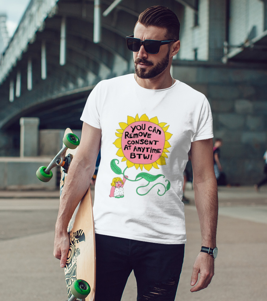 You Can Remove Consent At Anytime Sunflower Message T-Shirt
