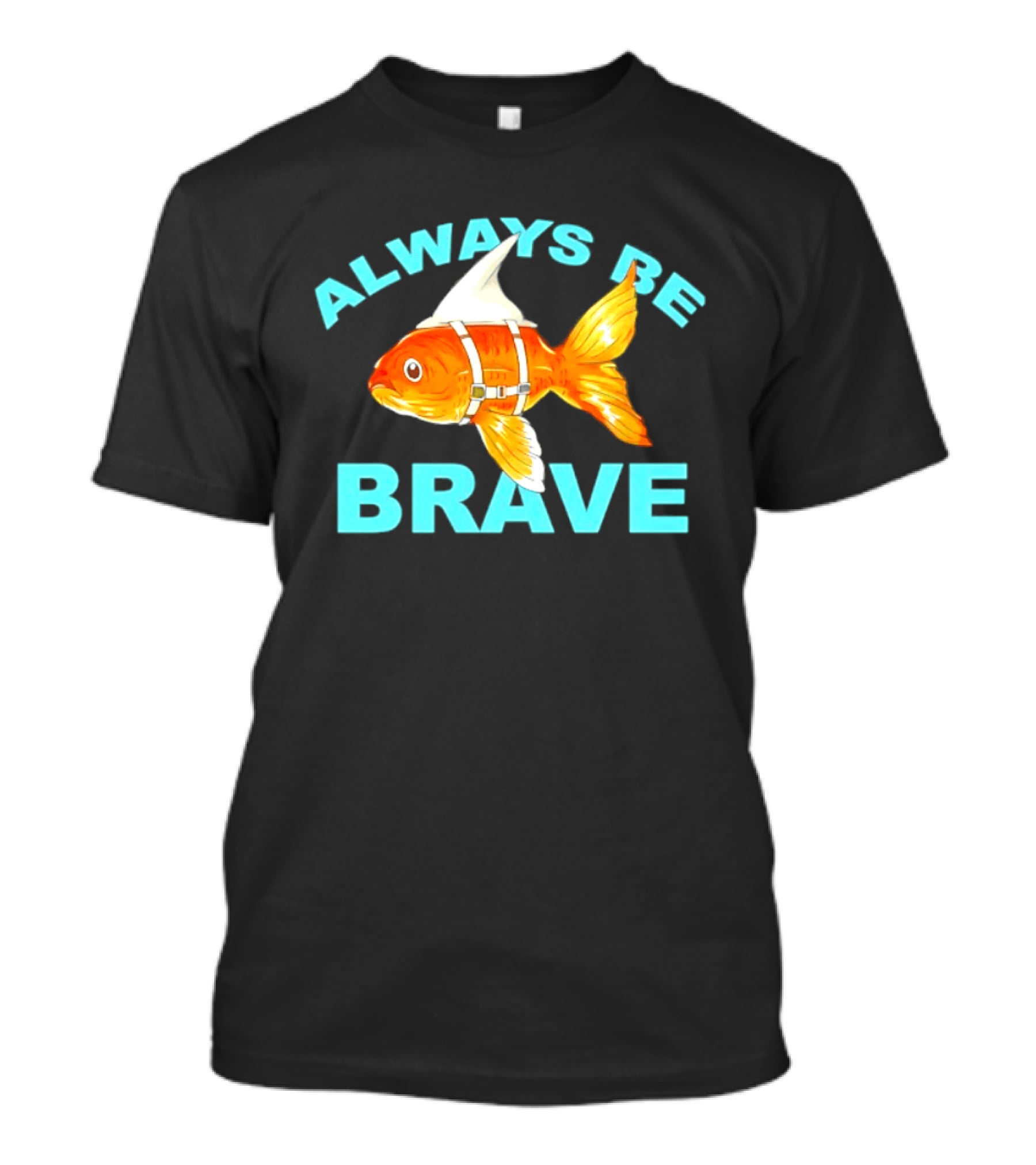 Always Be Brave Goldfish Shark Fin Motivation T-Shirt