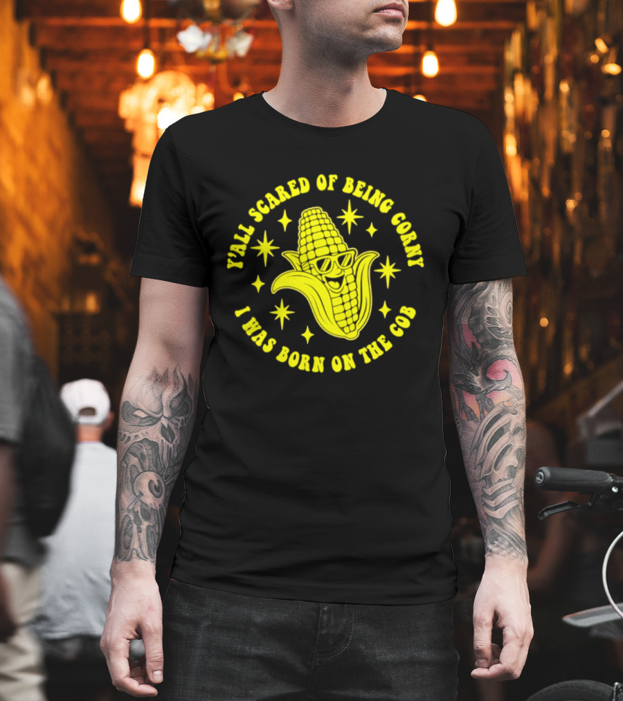 Y'all Scared Of Being Corny I Was Born On The Cob Retro Corn Cob Graphic With Stars T-Shirt