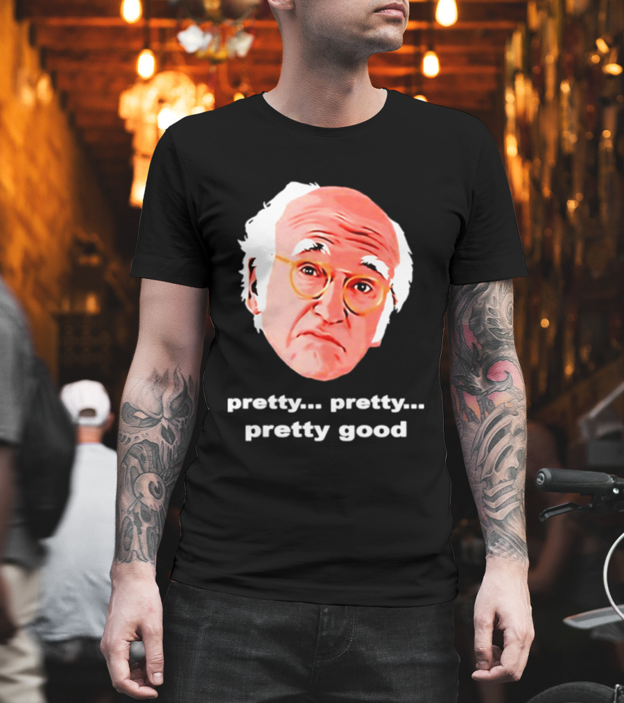 Pretty Pretty Pretty Good Larry David Swag Head T-Shirt