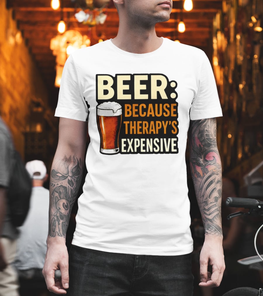 BEER Because Therapy's Expensive Drinking T-Shirt