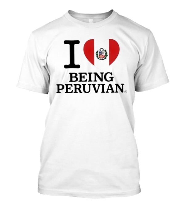 I Heart Being Peruvian Flag T-Shirt