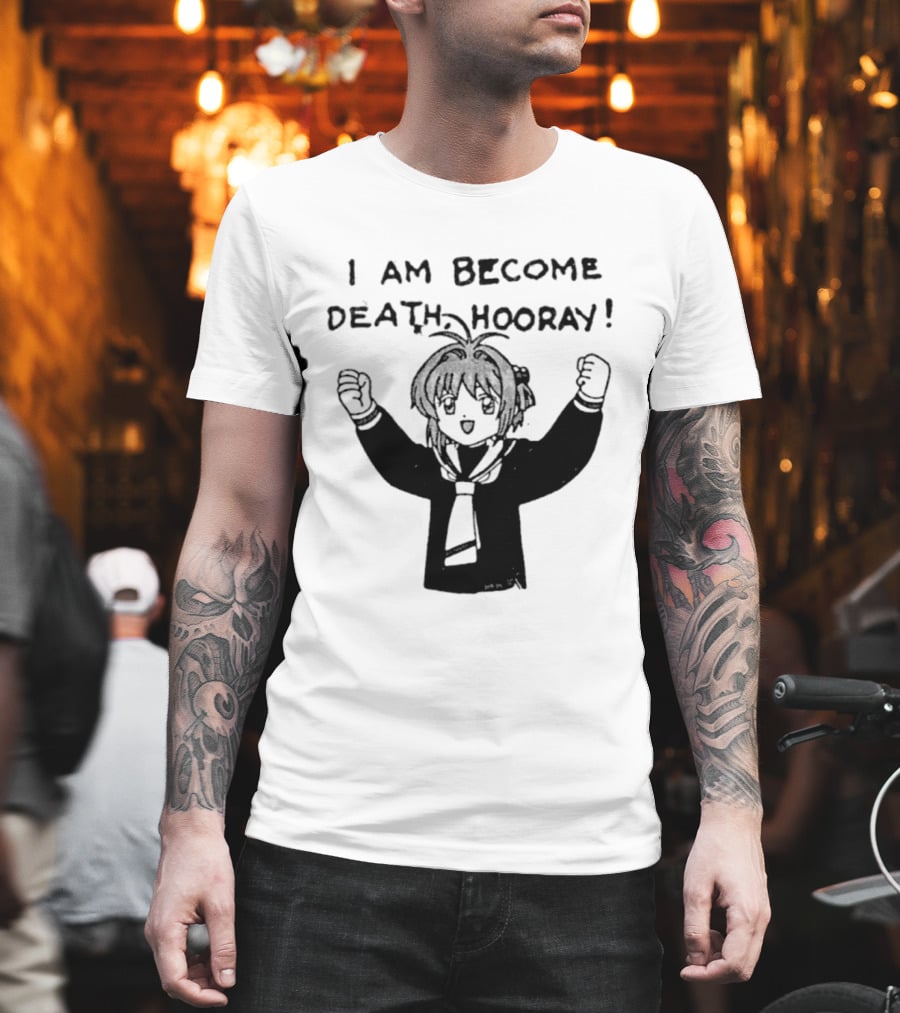 I Am Become Death Hooray Sakura Kinomoto Anime T-Shirt