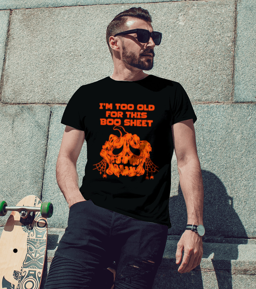 I'm Too Old For This Boo Sheet Pumpkin Halloween Ghost T-Shirt