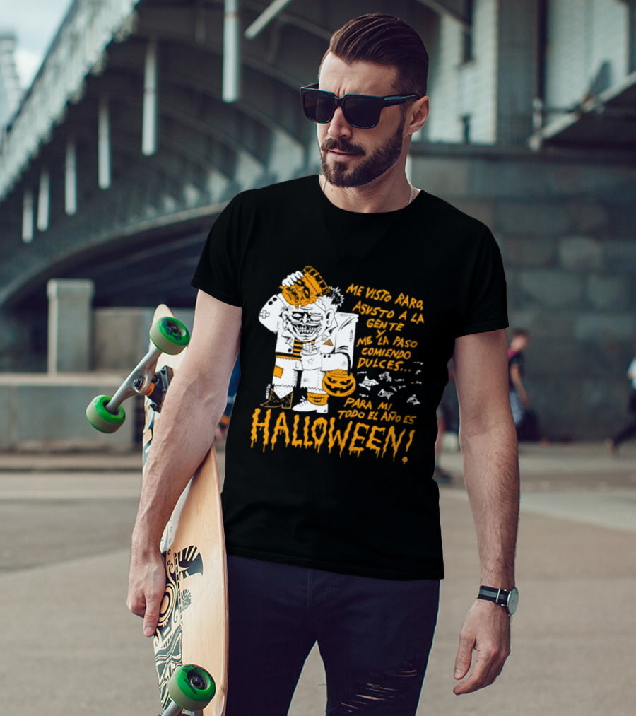 Me Visto Para Asustar A La Gente Me La Paso Ganando Dulces Para Mí Todo El Año Es Halloween T-Shirt