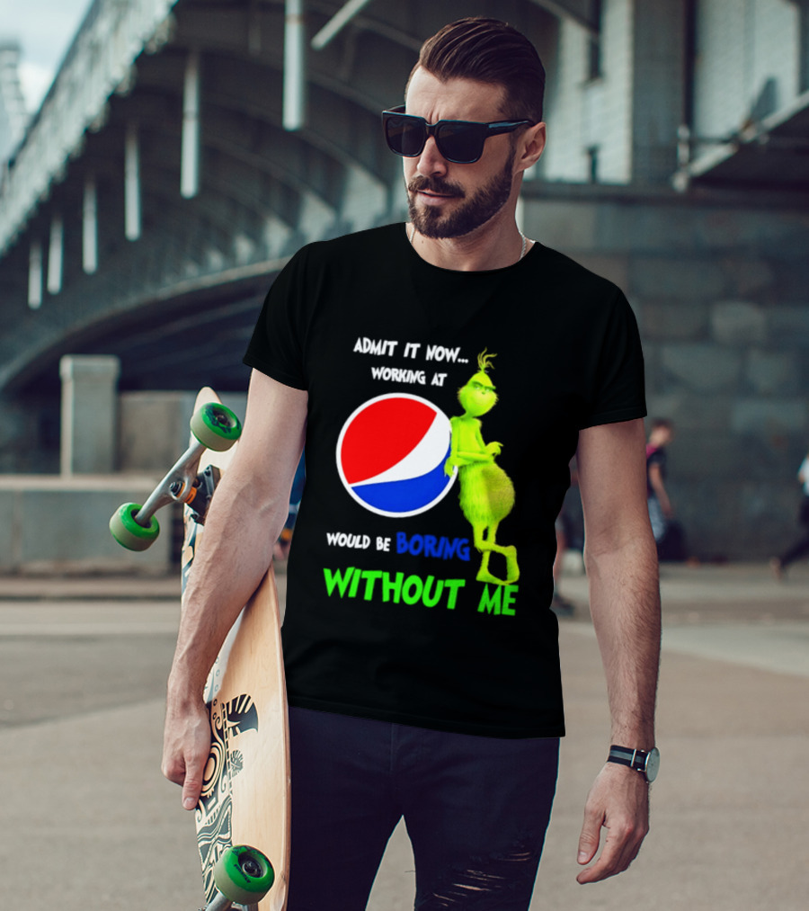 Pepsi Grinch Admit It Now Working At Would Be Boring Without Me Christmas 2026 T-Shirt
