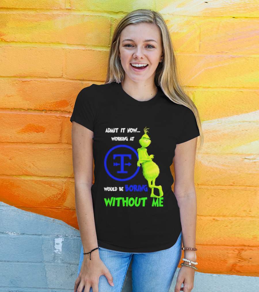 Admit It Now Tyson Foods Grinch Would Be Boring Without Me Christmas 2026 T-Shirt