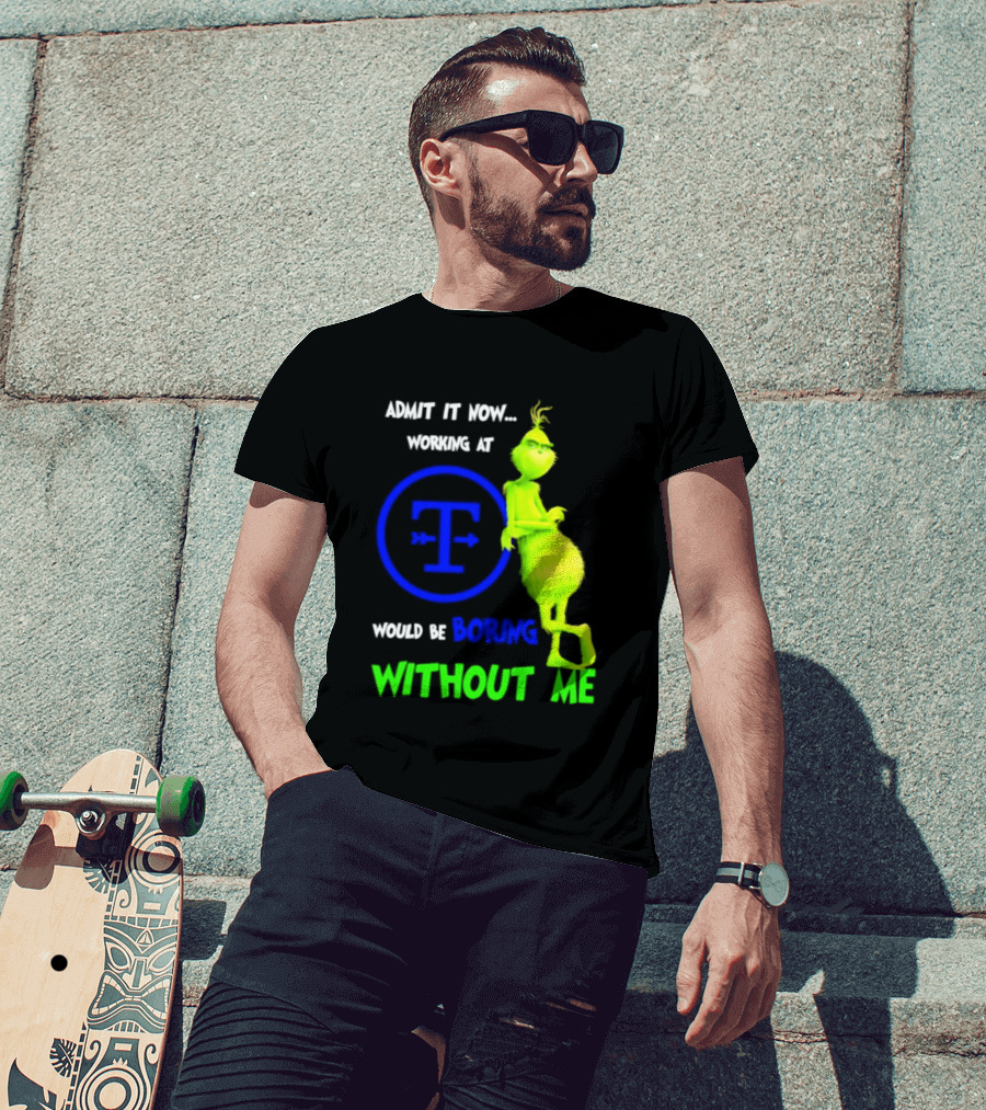 Admit It Now Tyson Foods Grinch Would Be Boring Without Me Christmas 2026 T-Shirt