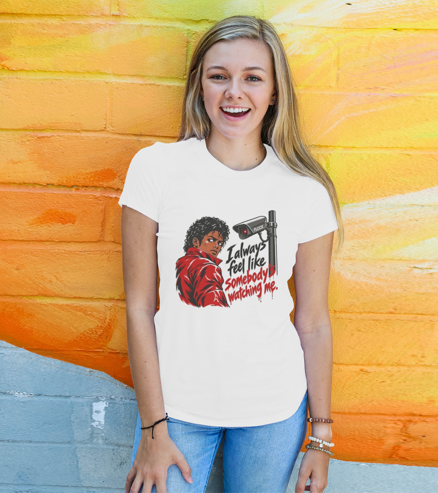 I Always Feel Like Somebody's Ing Me Jackson Red Jacket Surveillance Camera T-Shirt