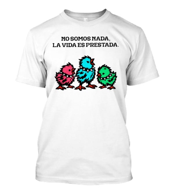 No Somos Nada La Vida Es Prestada Colorful Punk Chicks T-Shirt