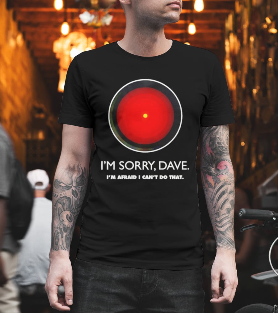 HAL 9000 I'm Sorry Dave Iconic AI Quote 2001 Space Odyssey T-Shirt