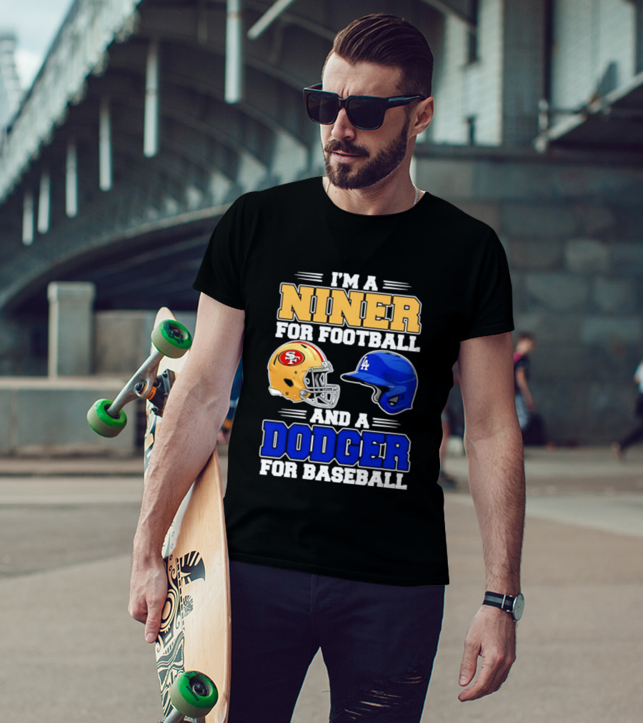 I'm A Niner For Football And A Dodger For Baseball San Francisco And Los Angeles Fan Gear T-Shirt
