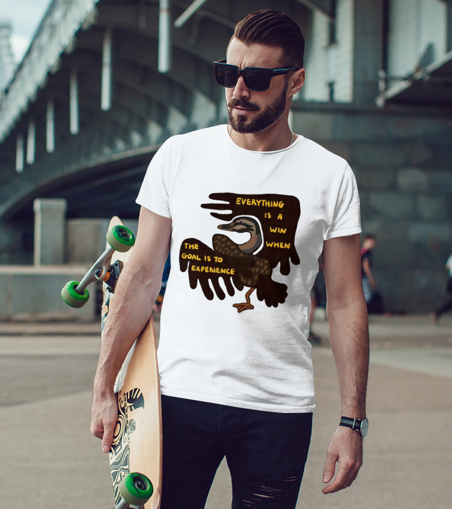 Everything Is A Win When The Goal Is To Experience Duck T-Shirt