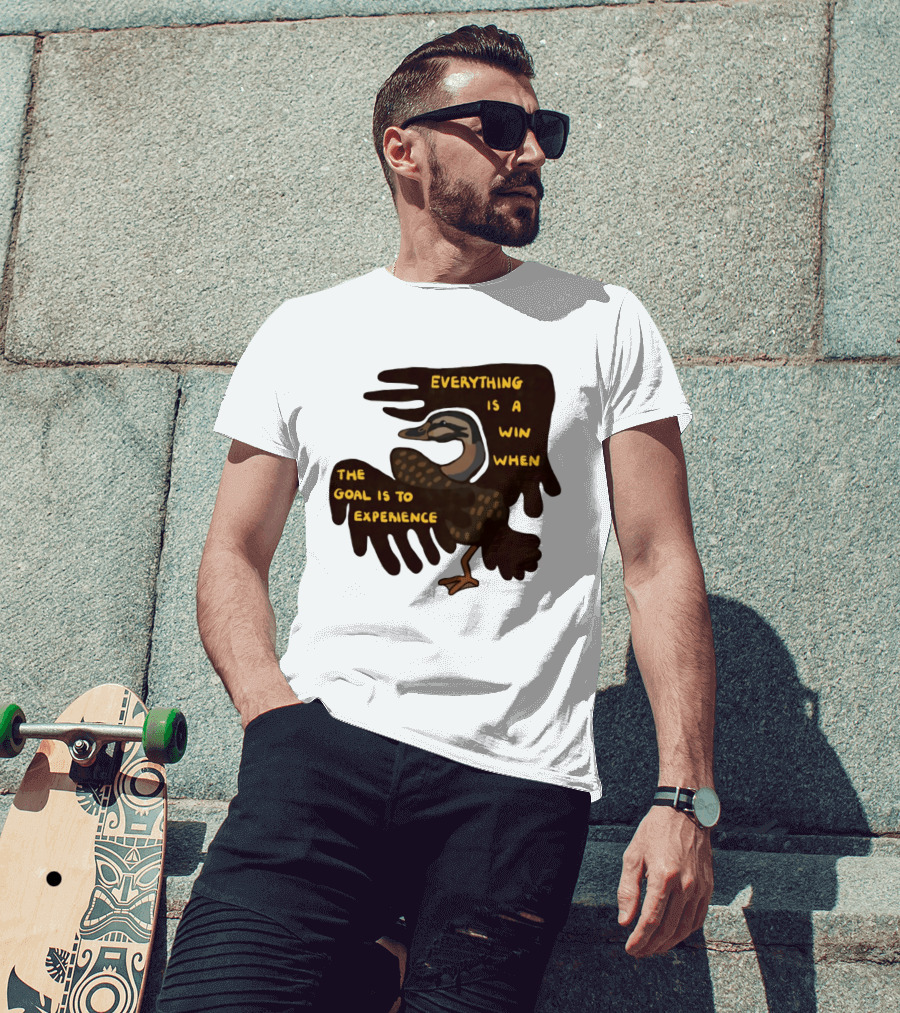 Everything Is A Win When The Goal Is To Experience Duck T-Shirt