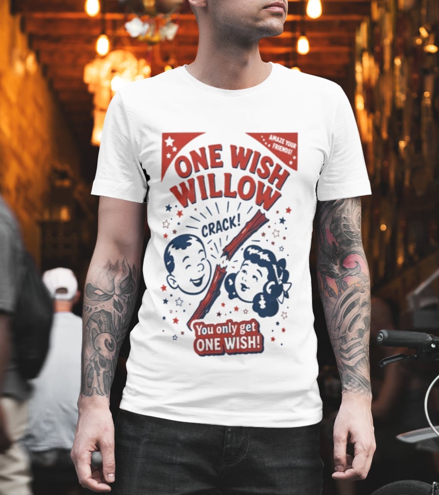 One Wish Willow Crack You Only Get One Wish T-Shirt