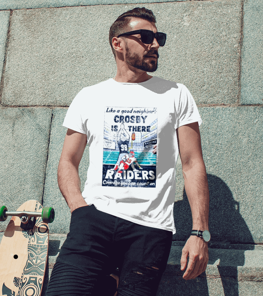 Like A Good Neighbor Crosby Is There 98 Raiders Coverage You Can Count On Allegiant Stadium T-Shirt