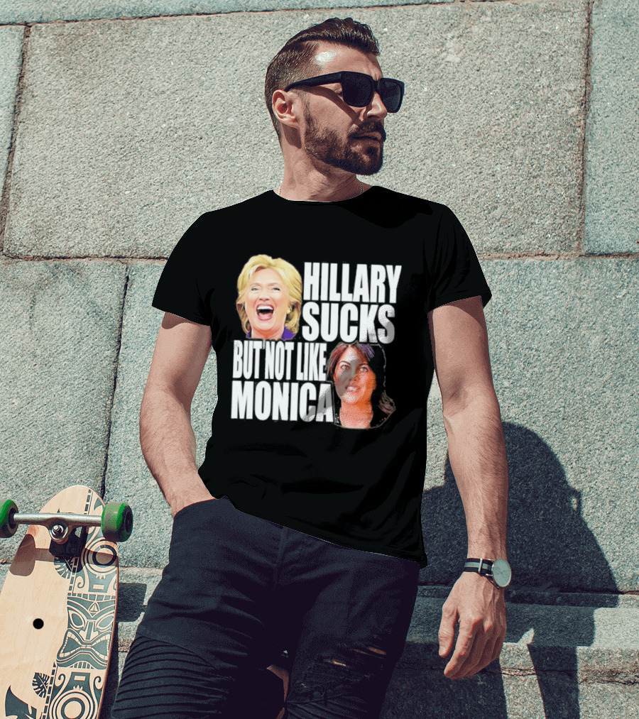 Hillary Sucks But Not Like Monica Political Humor T-Shirt