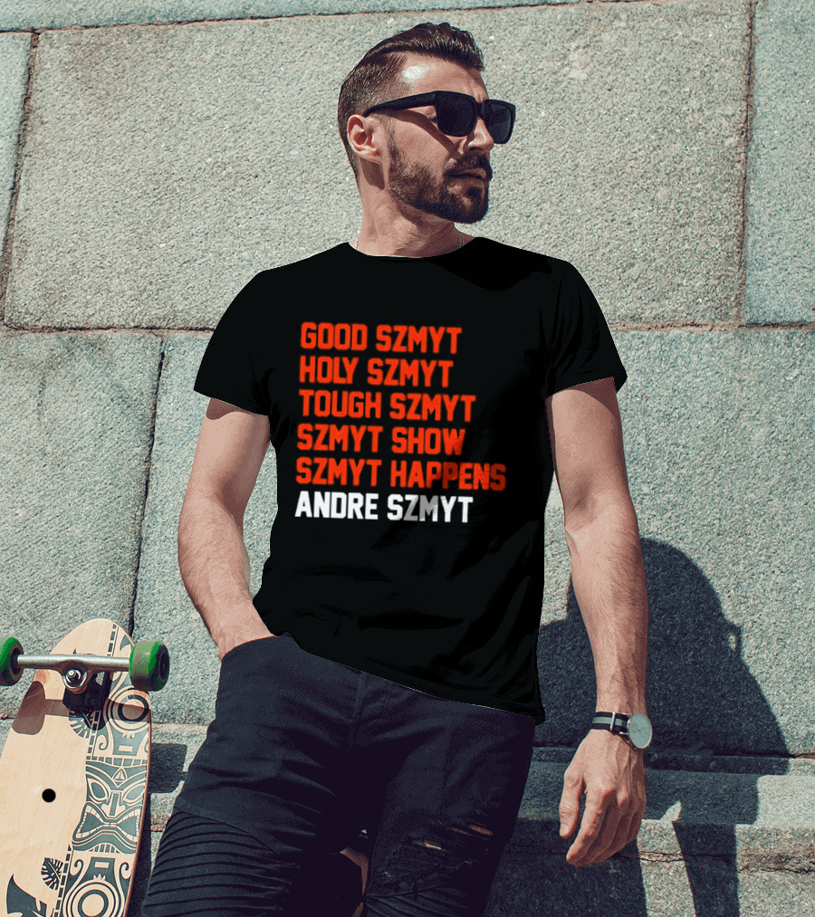 Good Szmyt Holy Szmyt Tough Szmyt Szmyt Show Szmyt Happens Andre Szmyt T-Shirt