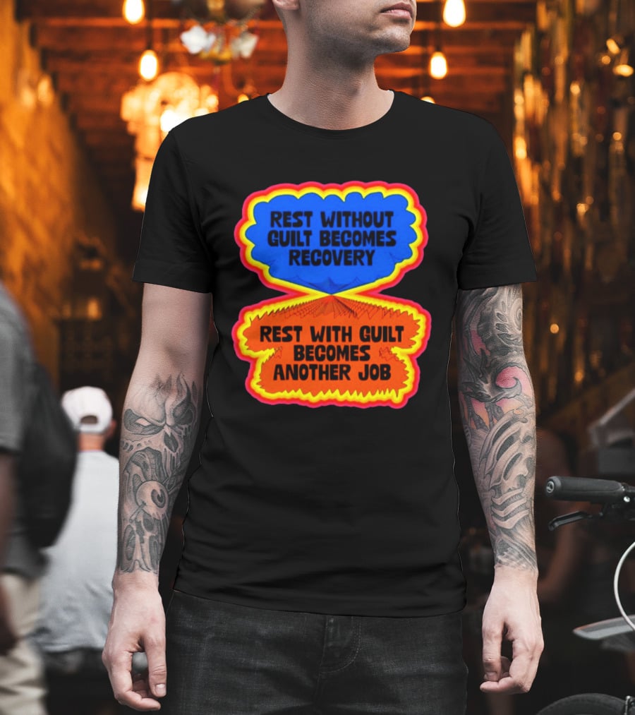 Rest Without Guilt Becomes Recovery Rest With Guilt Becomes Another Job T-Shirt