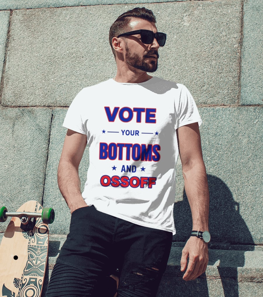 Vote Your Bottoms And Ossoff Election Humor T-Shirt