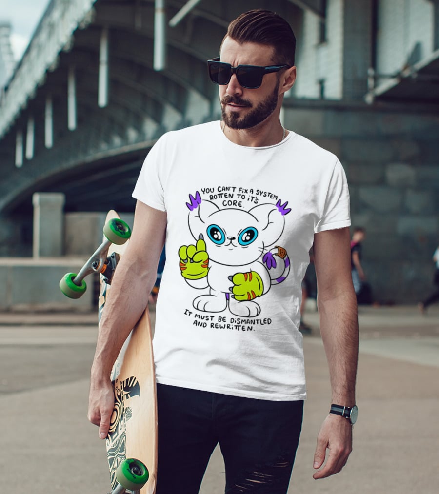 You Can't Fix A System Rotten To Its Core Dismantled And Rewritten Cat T-Shirt