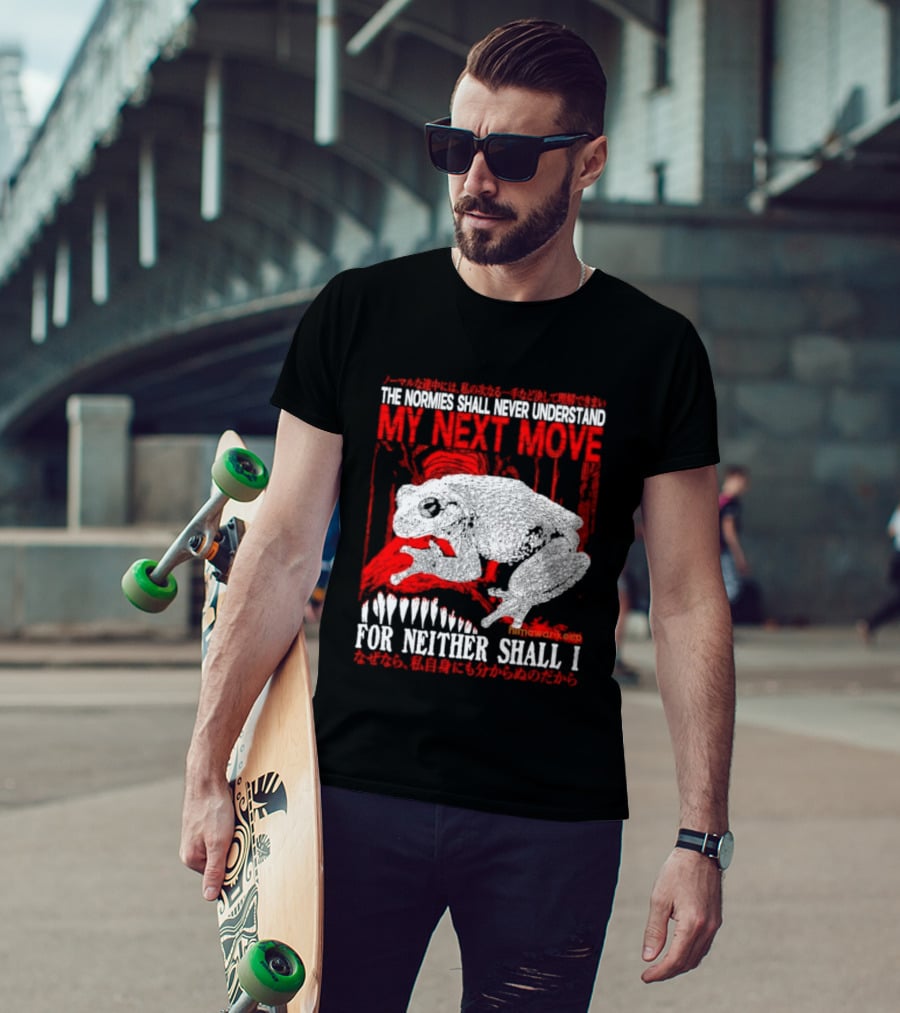 The Normies Shall Never Understand My Next Move For Neither Shall I Frog Meme T-Shirt