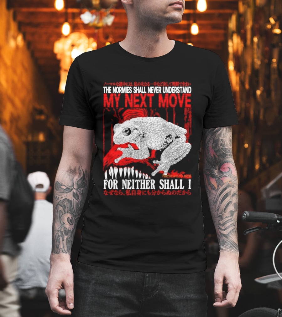 The Normies Shall Never Understand My Next Move For Neither Shall I Frog Meme T-Shirt