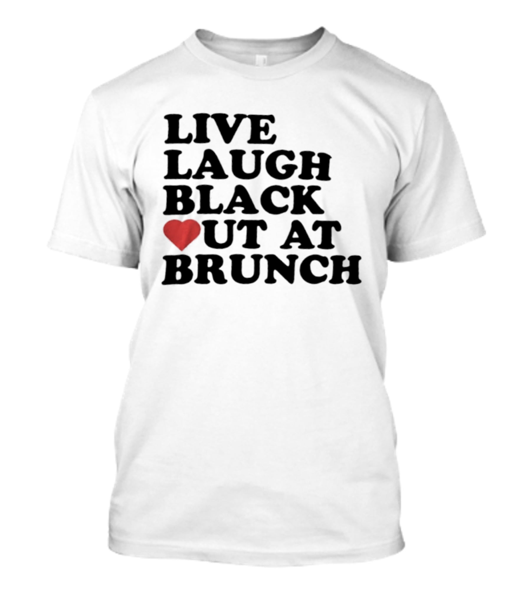 Live Laugh Black Out Heart Brunch Fun T-Shirt