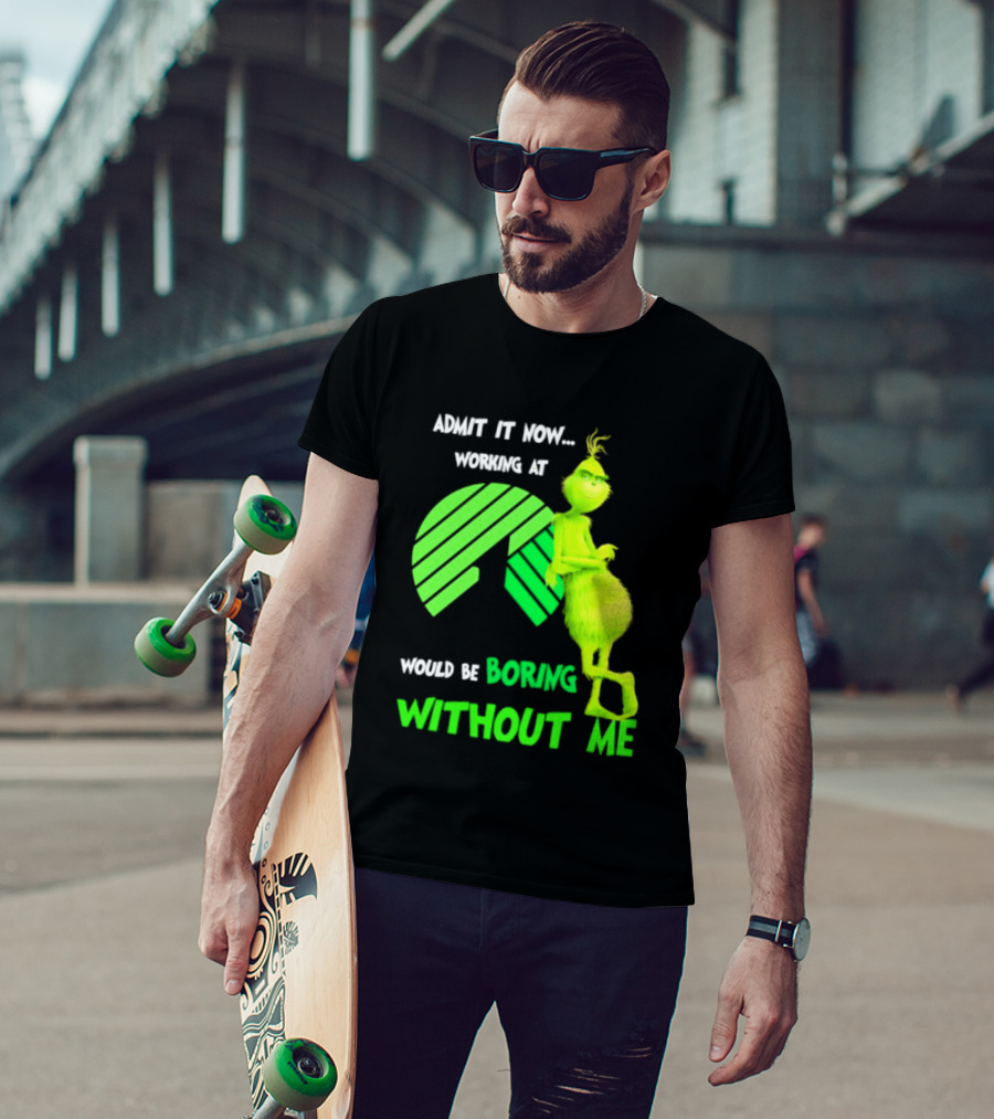 Admit It Now Working At Dollar Tree Grinch Christmas Would Be Boring Without Me 2026 T-Shirt