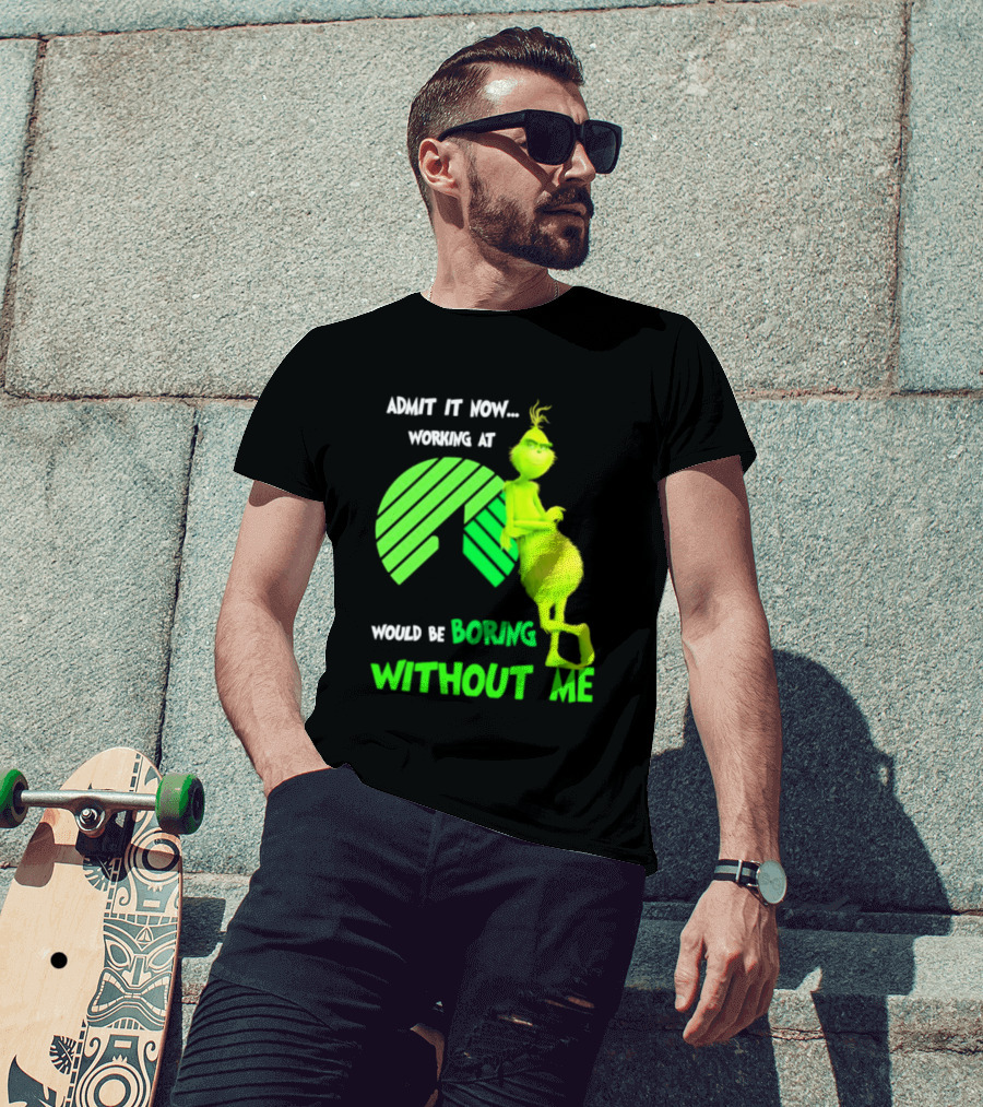 Admit It Now Working At Dollar Tree Grinch Christmas Would Be Boring Without Me 2026 T-Shirt