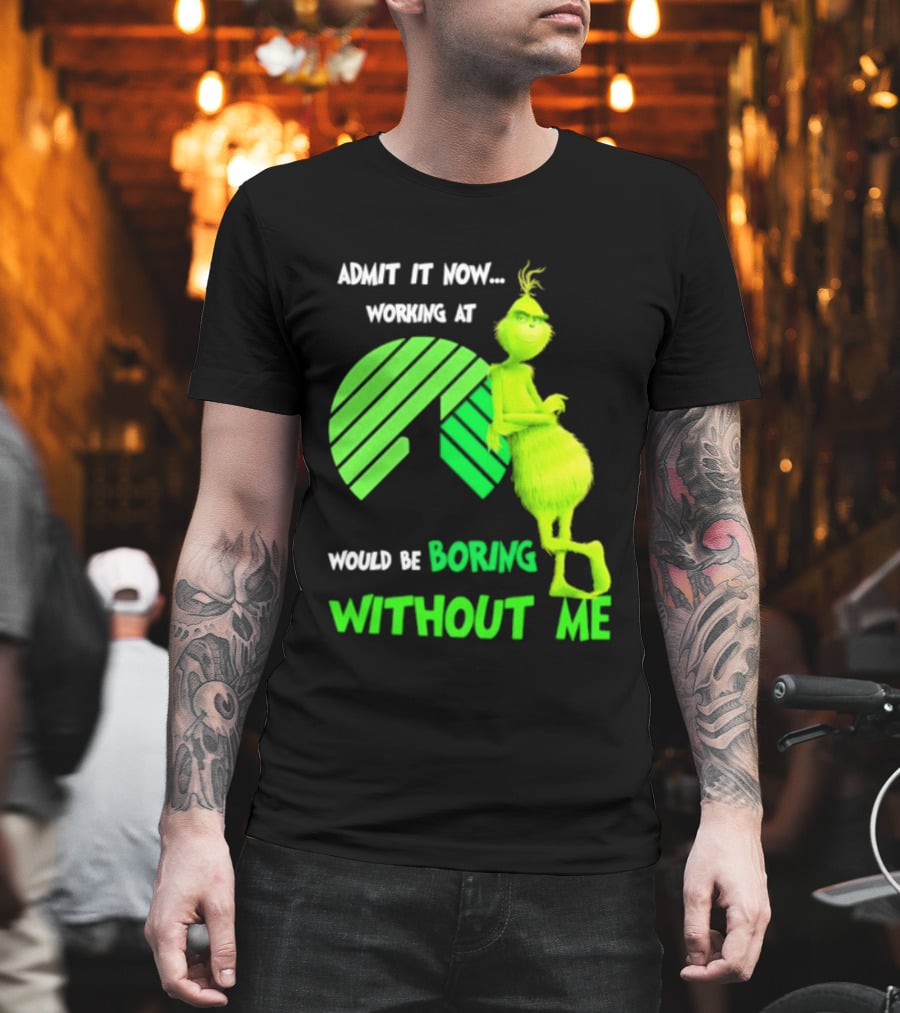 Admit It Now Working At Dollar Tree Grinch Christmas Would Be Boring Without Me 2026 T-Shirt