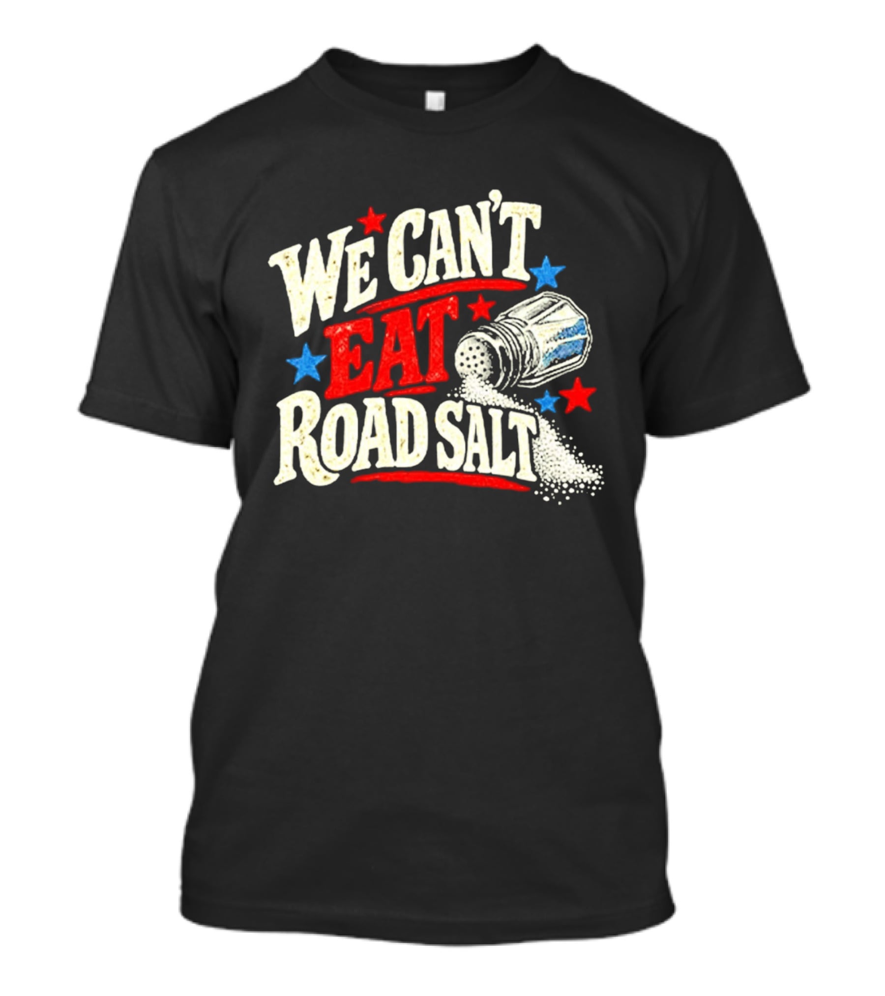 We Can't Eat Road Salt Stars And Salt Shaker Fun Message T-Shirt