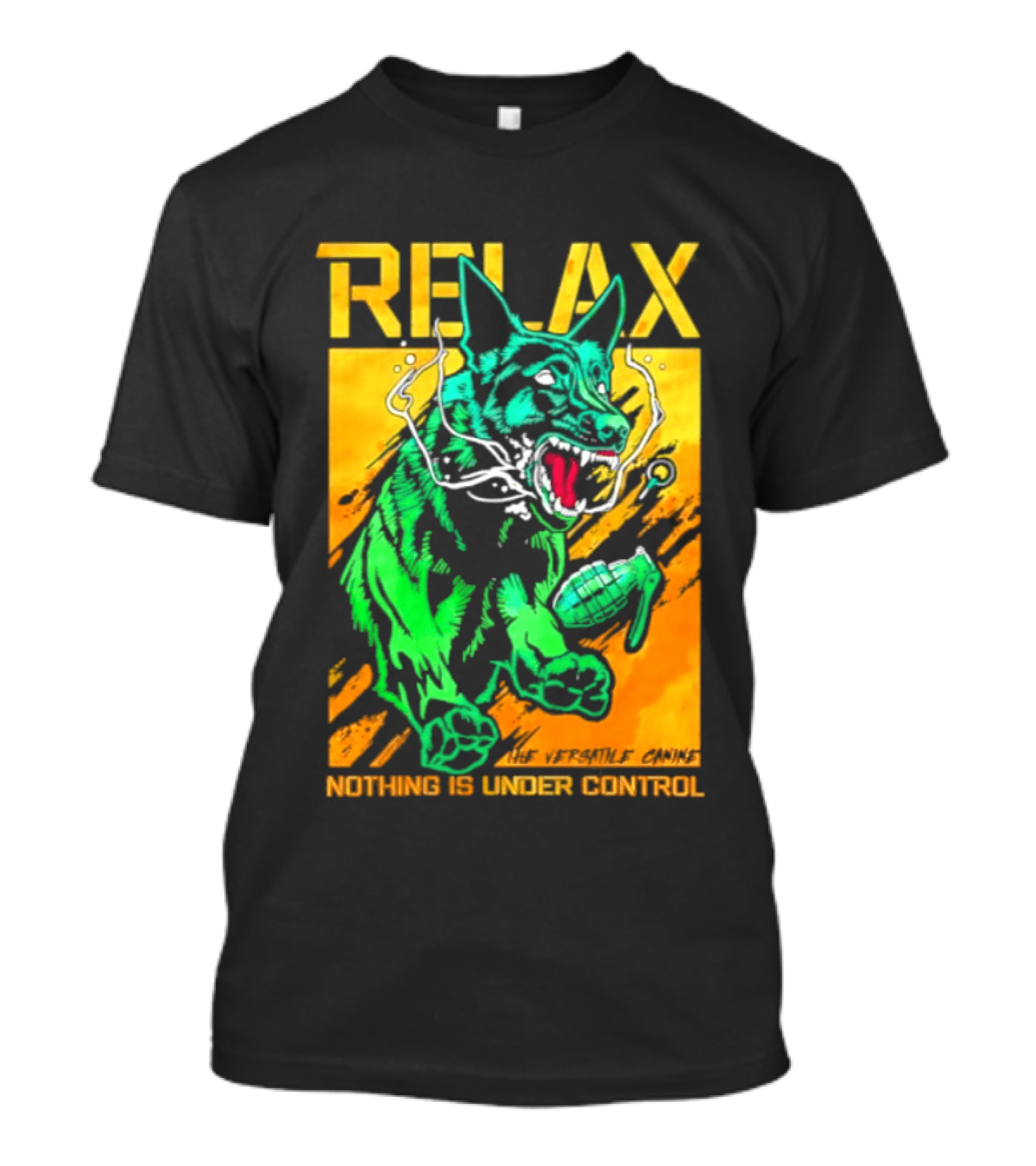 RELAX Dog The Versatile Canine Nothing Is Under Control T-Shirt