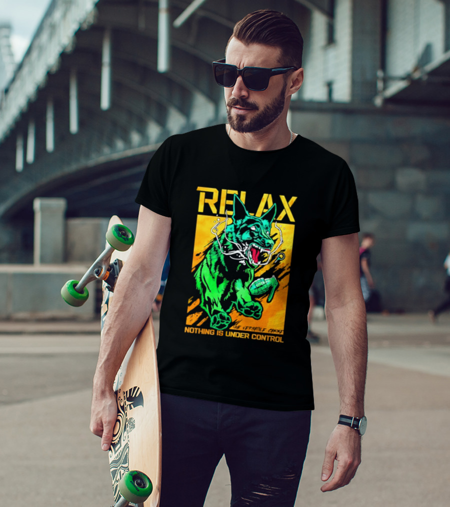 RELAX Dog The Versatile Canine Nothing Is Under Control T-Shirt