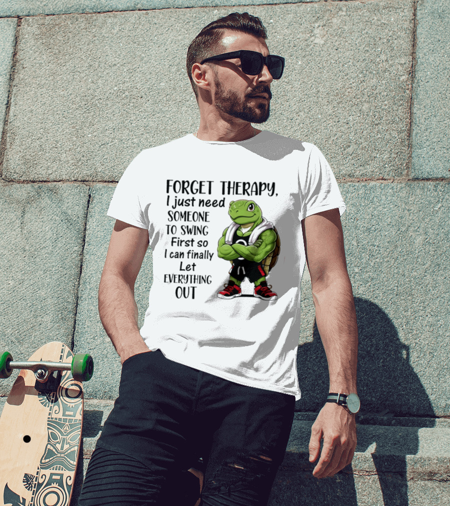 Forget Therapy Turtle Need Someone To Swing Let Everything Out T-Shirt