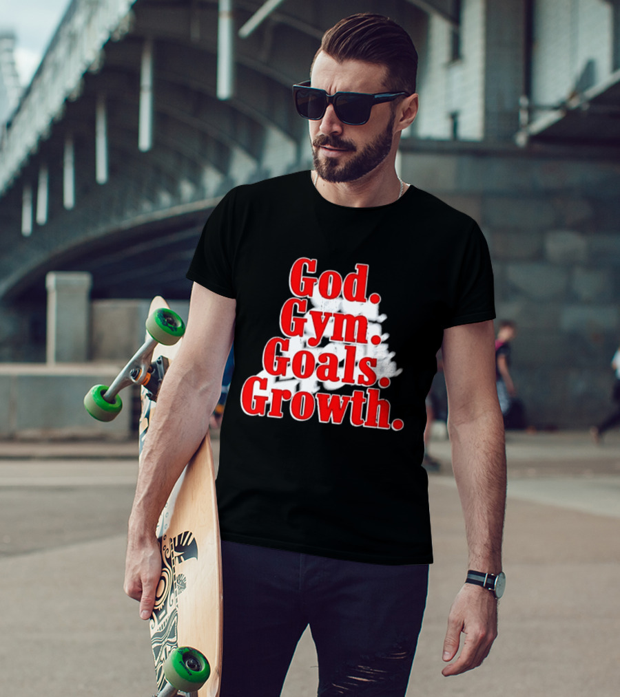 God Gym Goals Growth Fitness Motivation Lifestyle Priorities T-Shirt