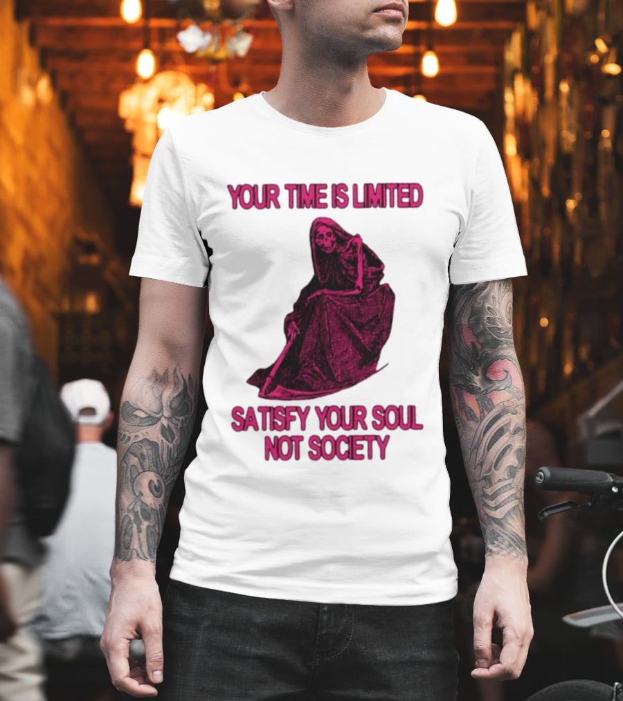 Your Time Is Limited Satisfy Your Soul Not Society Grim Reaper T-Shirt