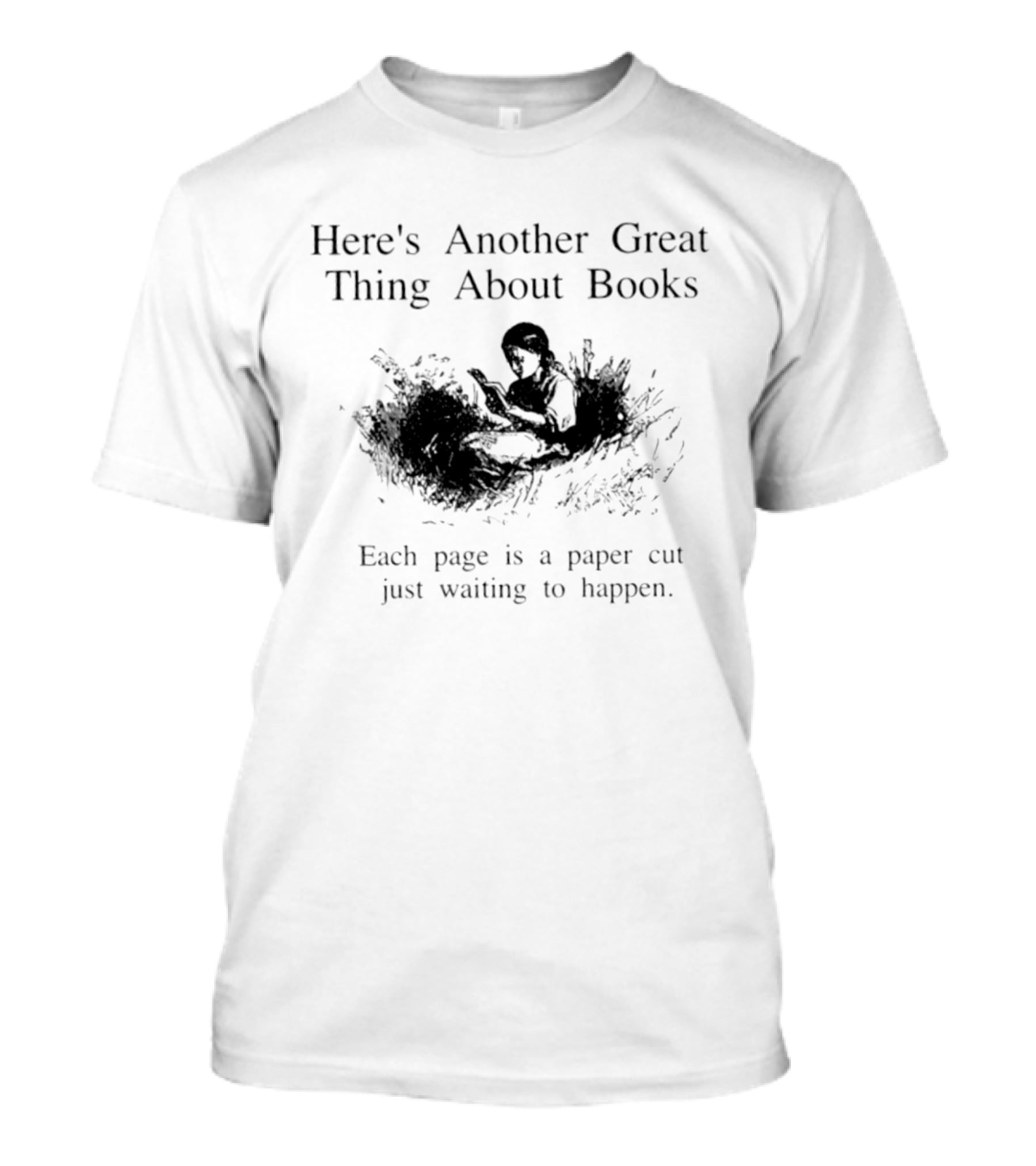 Here's Another Great Thing About Books Each Page Is A Paper Cut Just Waiting To Happen T-Shirt