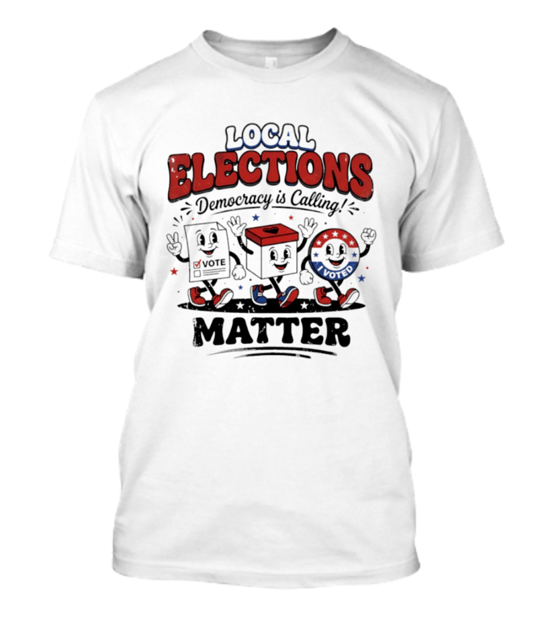 Local Elections Matter Democracy Is Calling Vote Voted T-Shirt