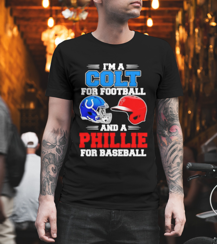 I'm A Colt For Football And A Phillie For Baseball 2026 Helmet T-Shirt