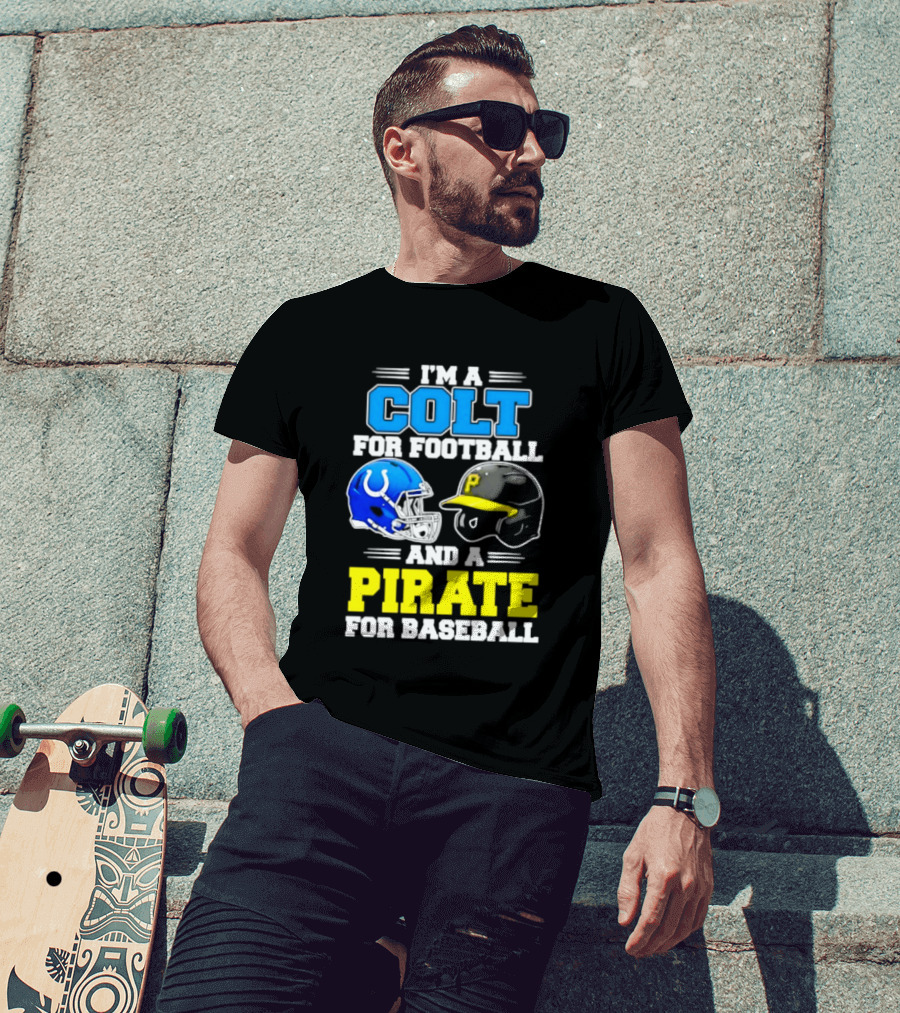 I'm A Colt For Football And A Pirate For Baseball Helmet 2026 T-Shirt