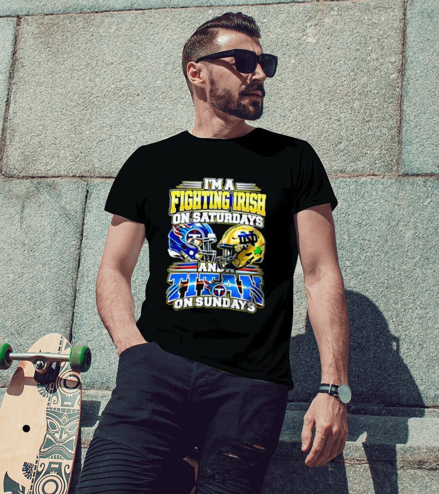 I'm A Fighting Irish On Saturdays And A Titan On Sundays T-Shirt