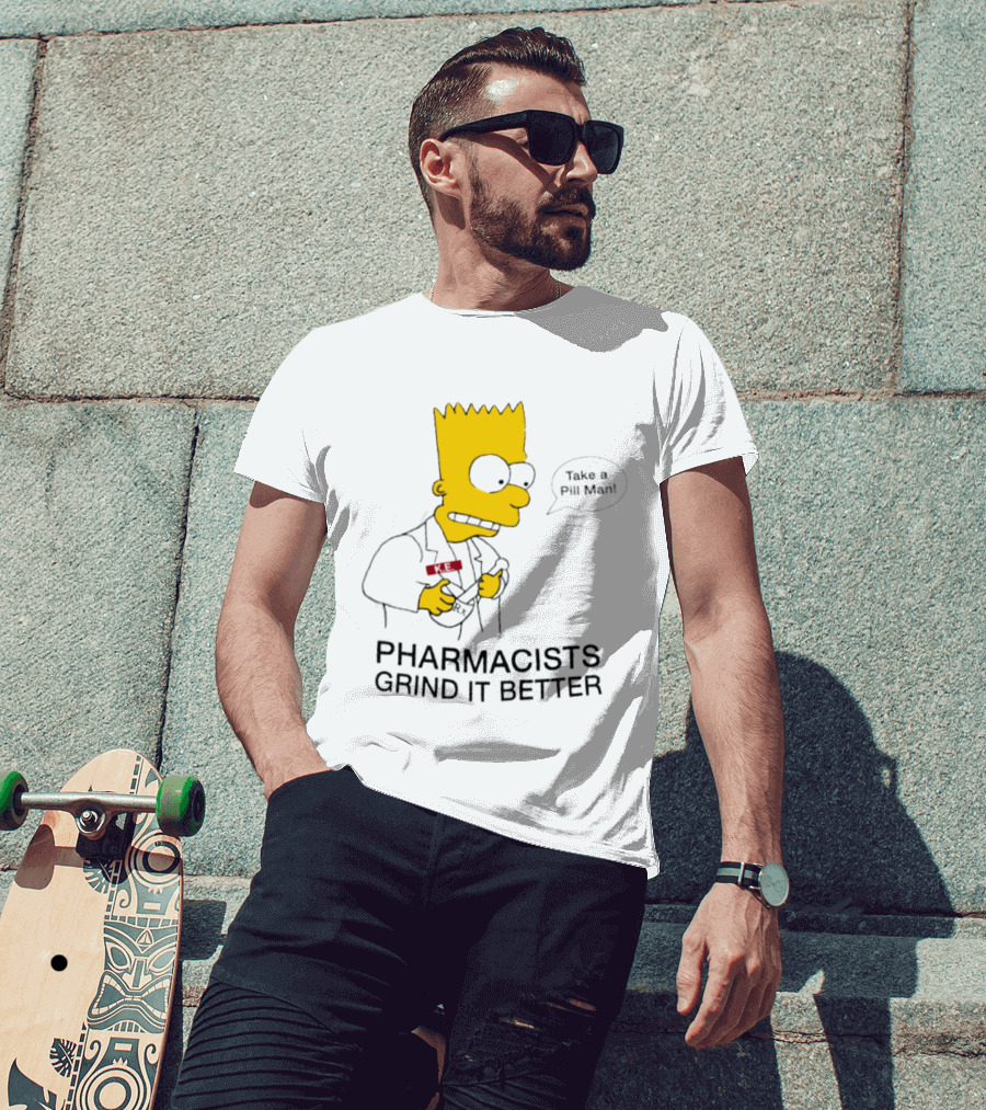 Bart Simpson Pharmacists Grind It Better Take A Pill Man T-Shirt