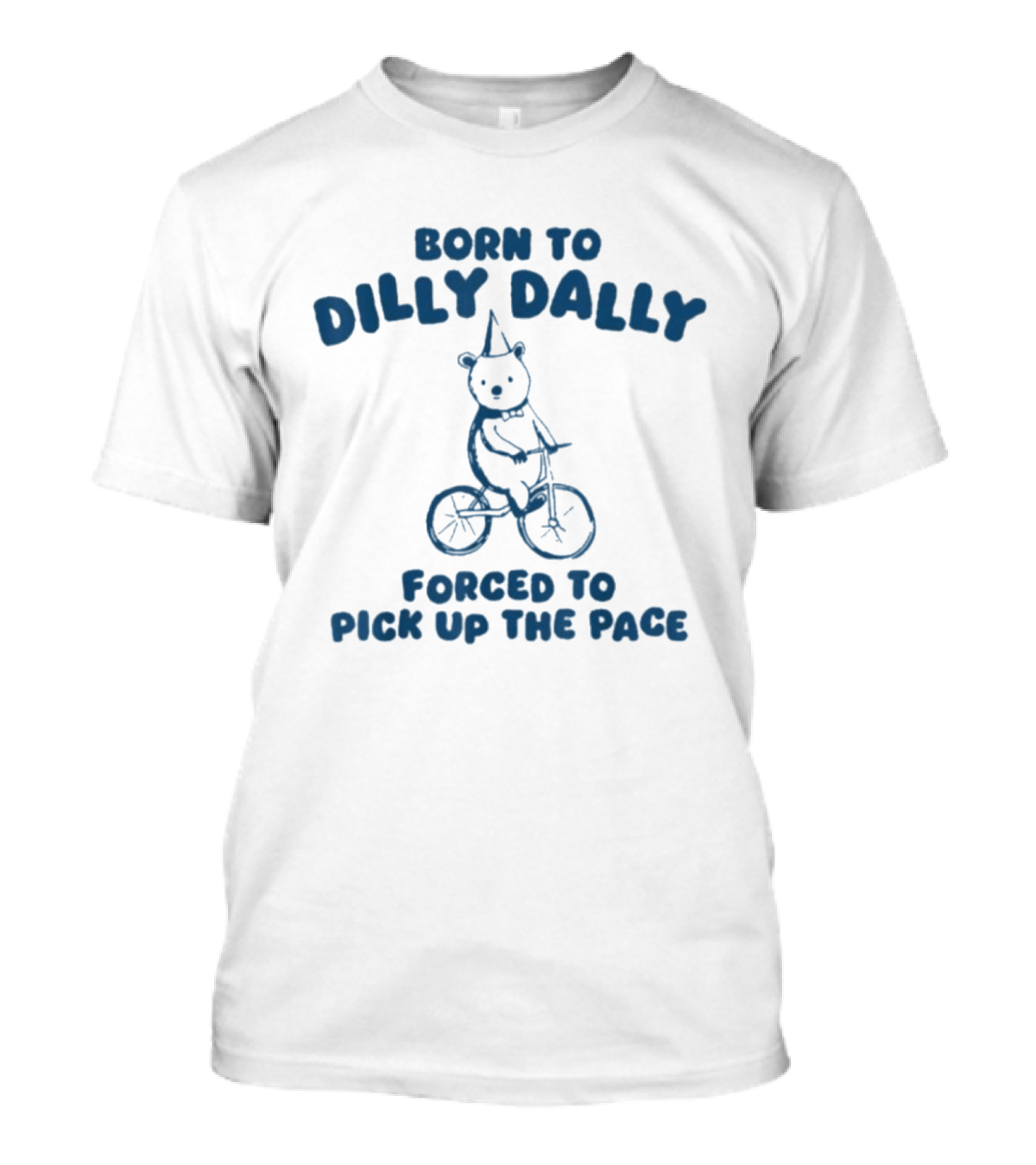 Born To Dilly Dally Bear On Tricycle Forced To Pick Up The Pace T-Shirt