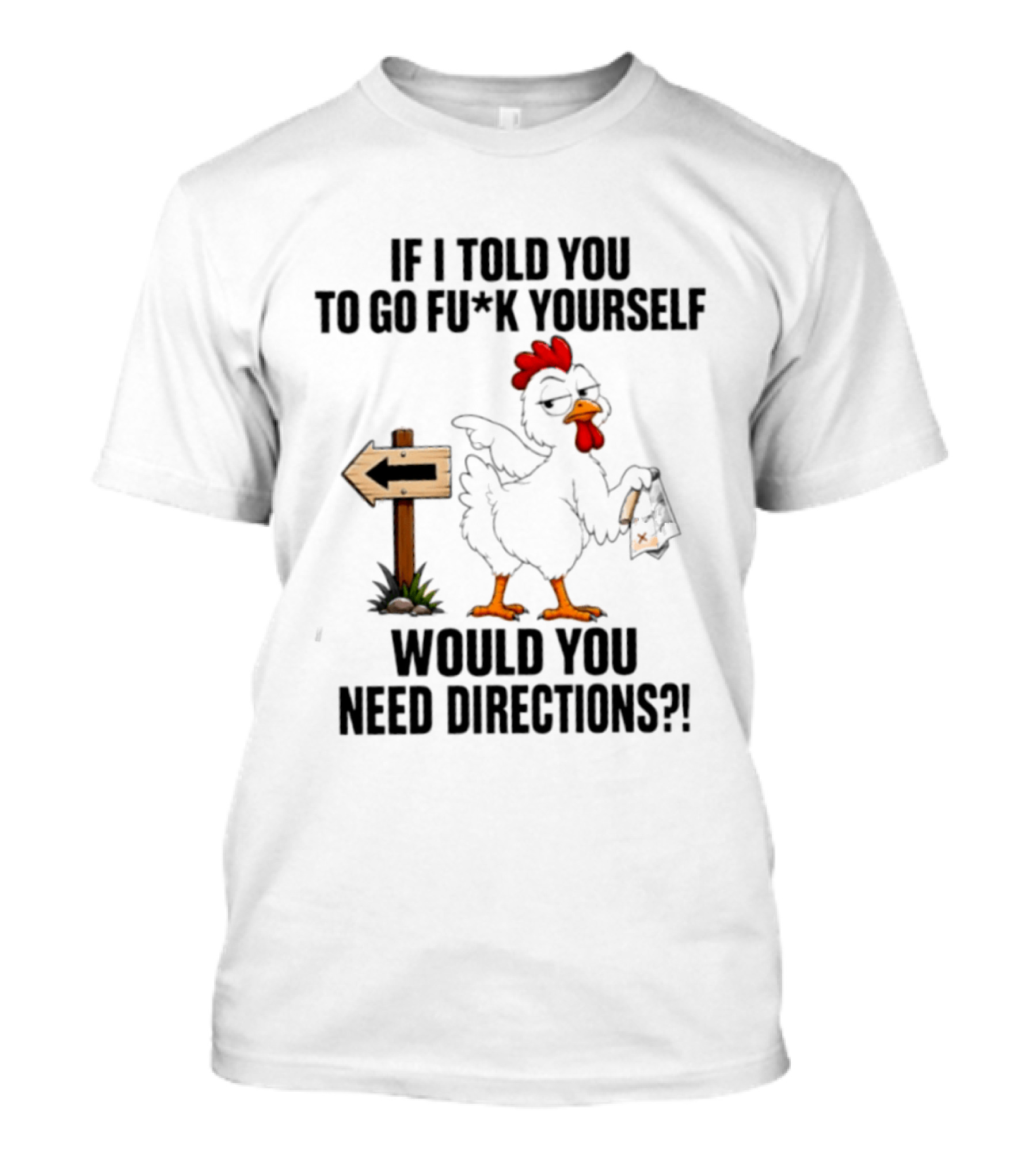 If I Told You To Go Fu*k Yourself Chicken Would You Need Directions T-Shirt