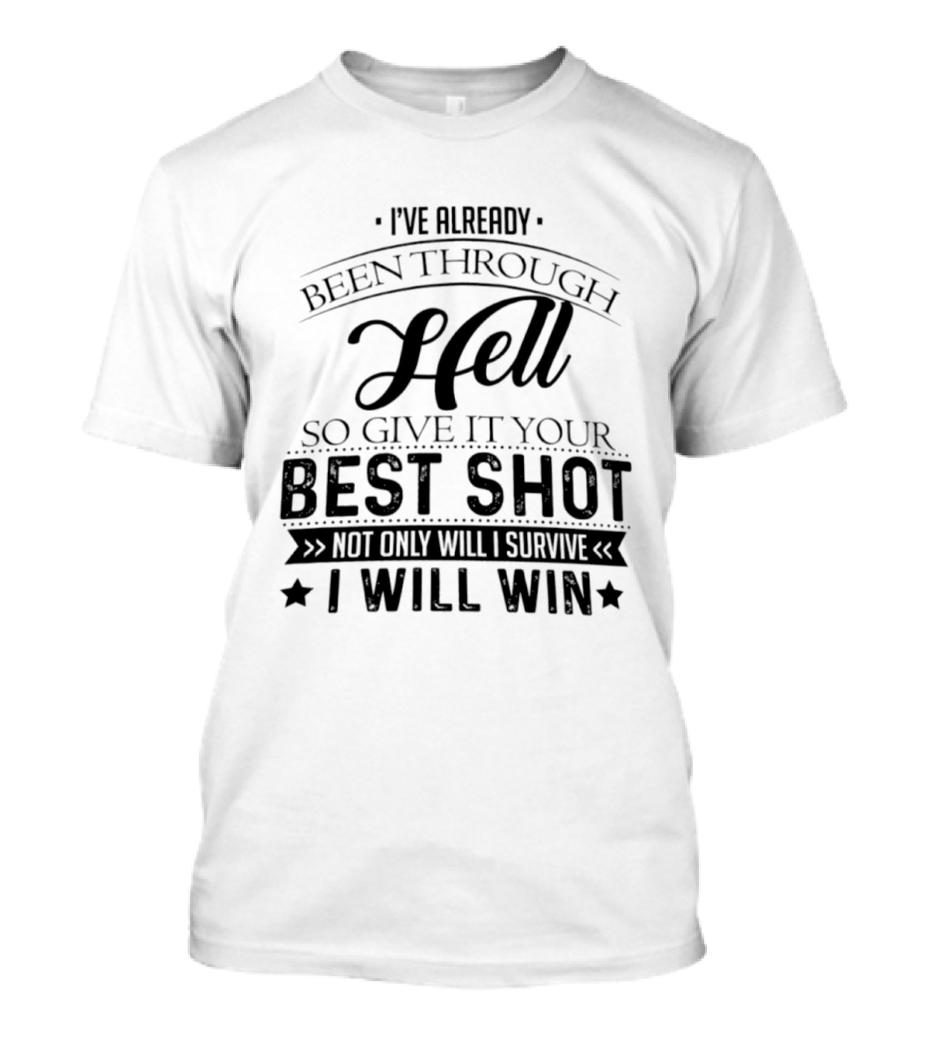 I've Already Been Through Hell Not Only Will I Survive I Will Win T-Shirt