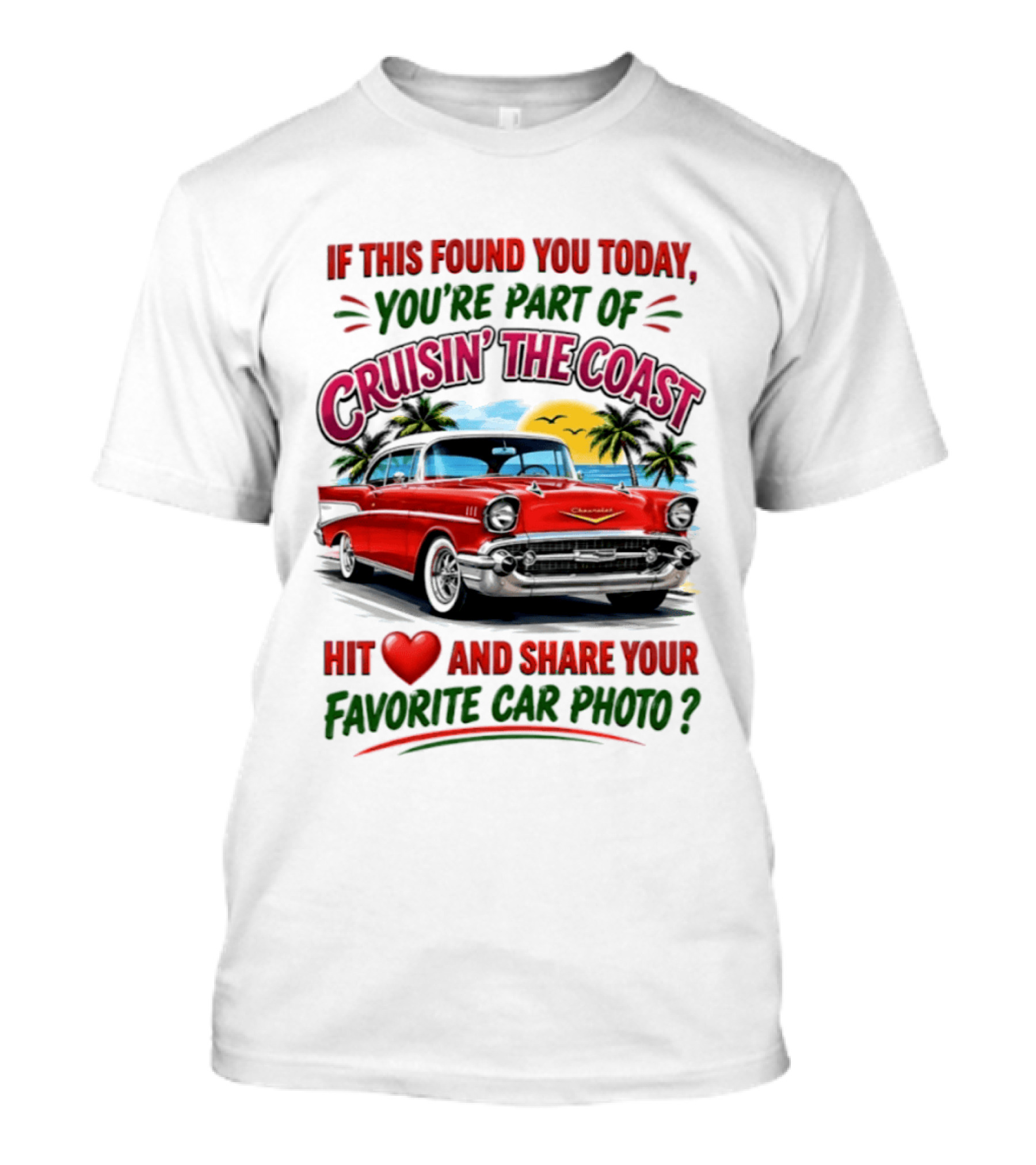 If This Found You Today You're Part Of Cruisin' The Coast Hit Love And Share Your Favorite Car Photo T-Shirt